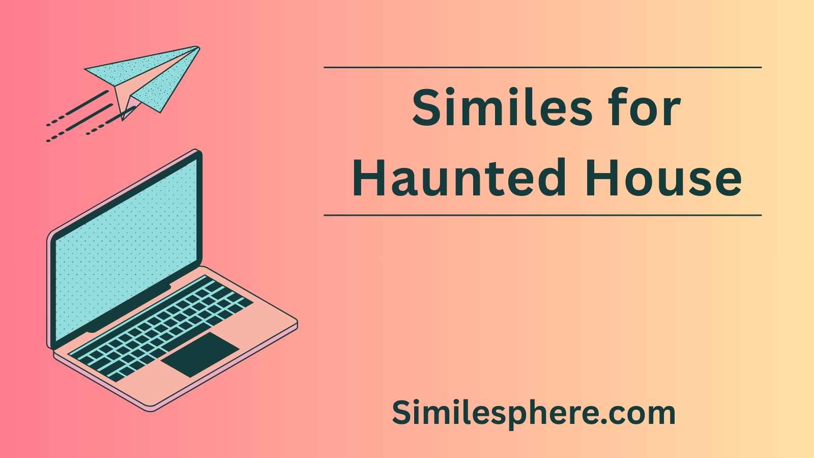 Similes for Haunted House